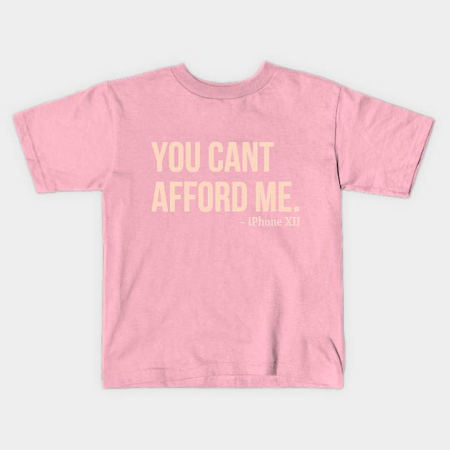 You Can't Afford Me - iPhone 12 Kids T-Shirt by Merch4Days